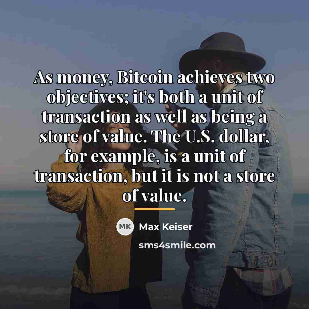 “As money, Bitcoin achieves two objectives; it's both a unit…” quote by Max Keiser