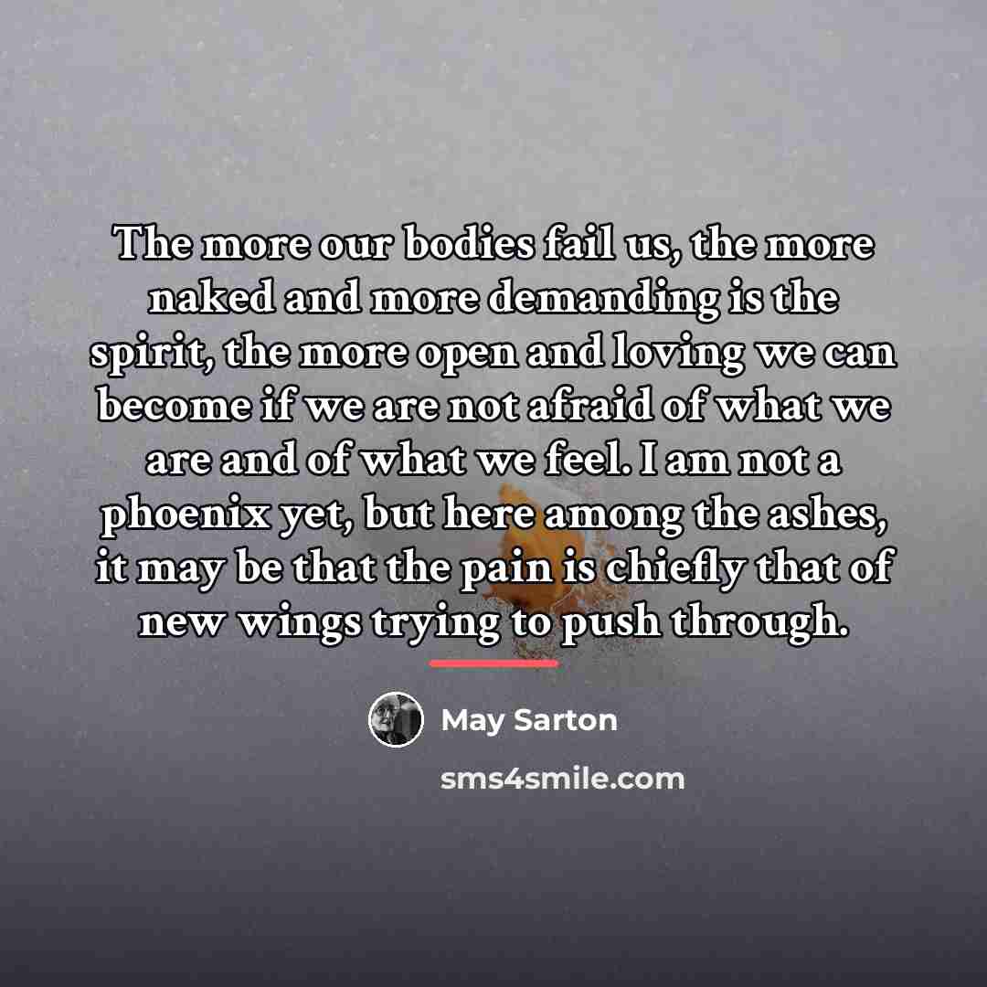 “The more our bodies fail us, the more naked and…” quote by May Sarton