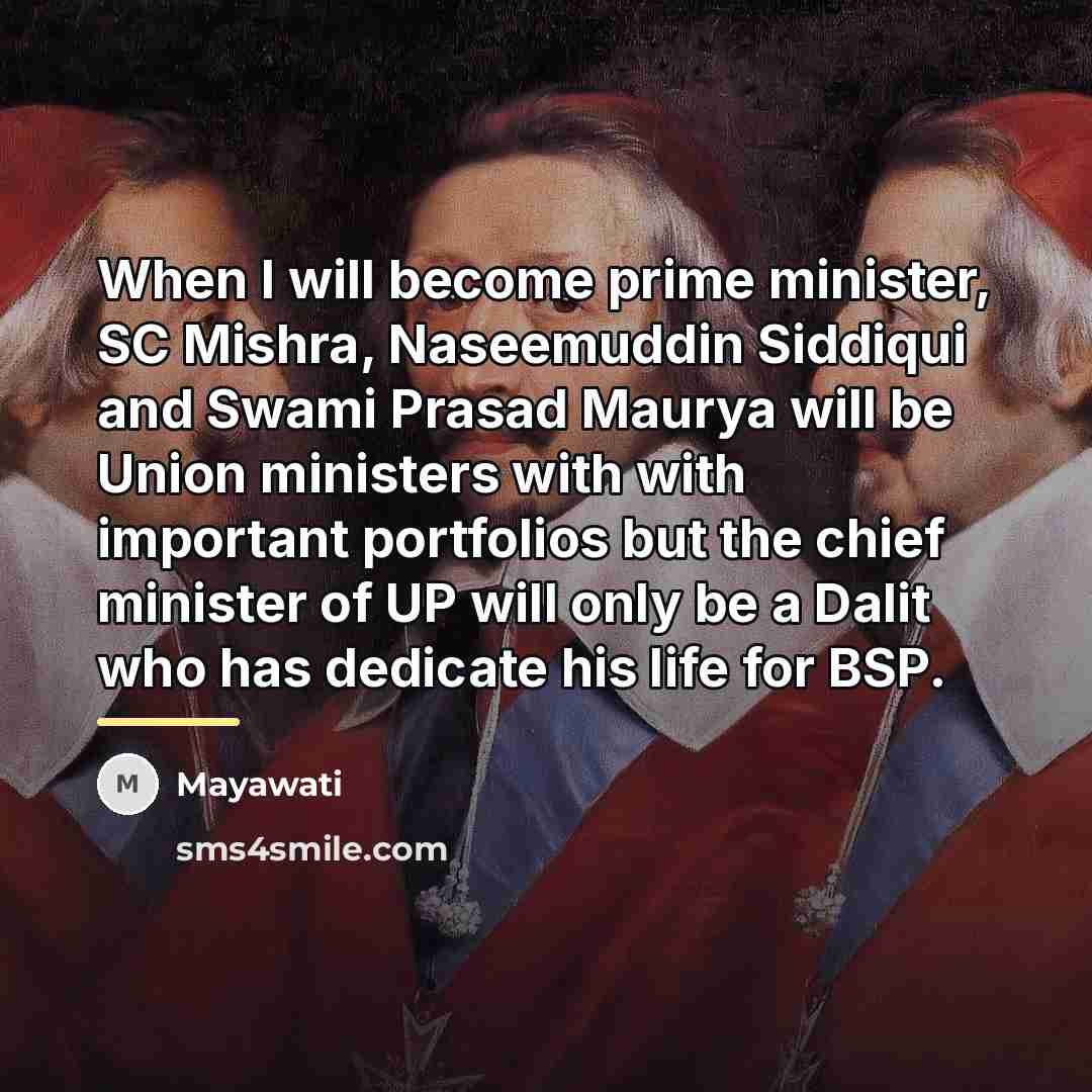 “When I will become prime minister, SC Mishra, Naseemuddin Siddiqui…” quote by Mayawati