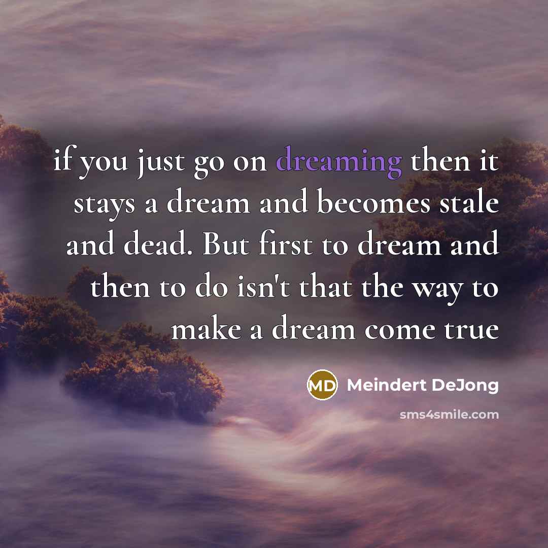 “if you just go on dreaming then it stays a…” quote by Meindert DeJong