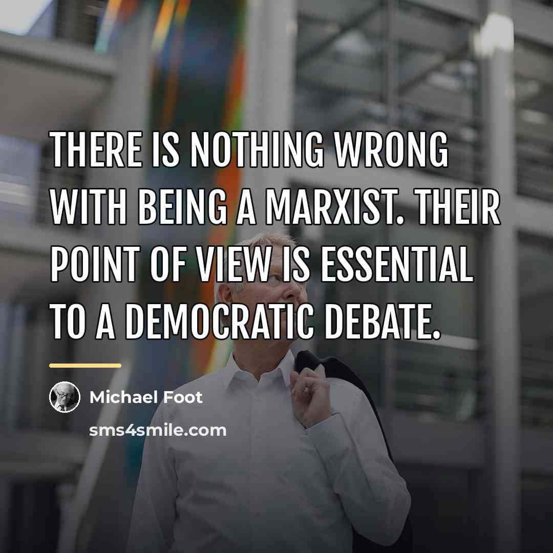 “There is nothing wrong with being a Marxist. Their point…” quote by Michael Foot
