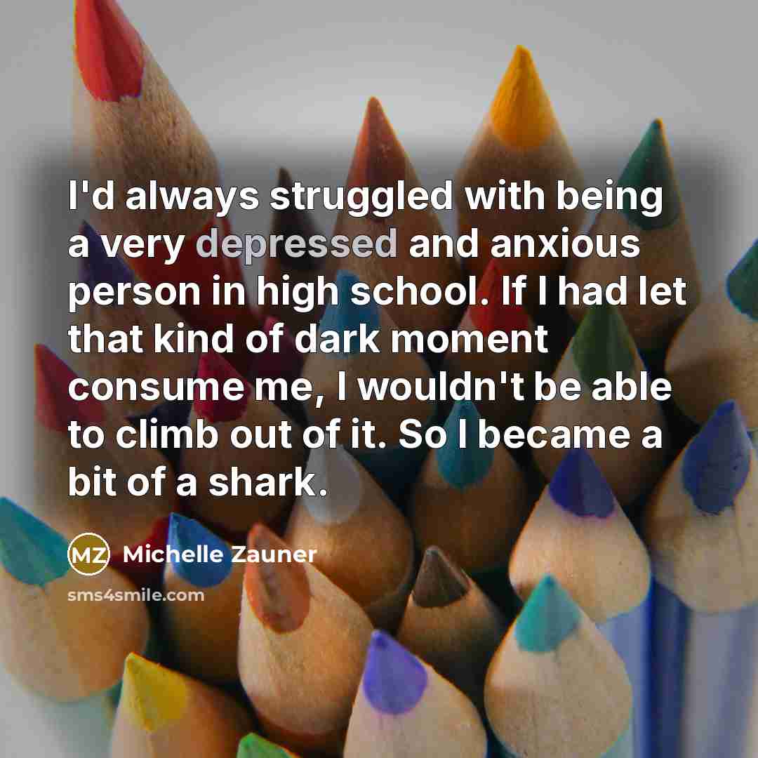 “I'd always struggled with being a very depressed and anxious…” quote by Michelle Zauner