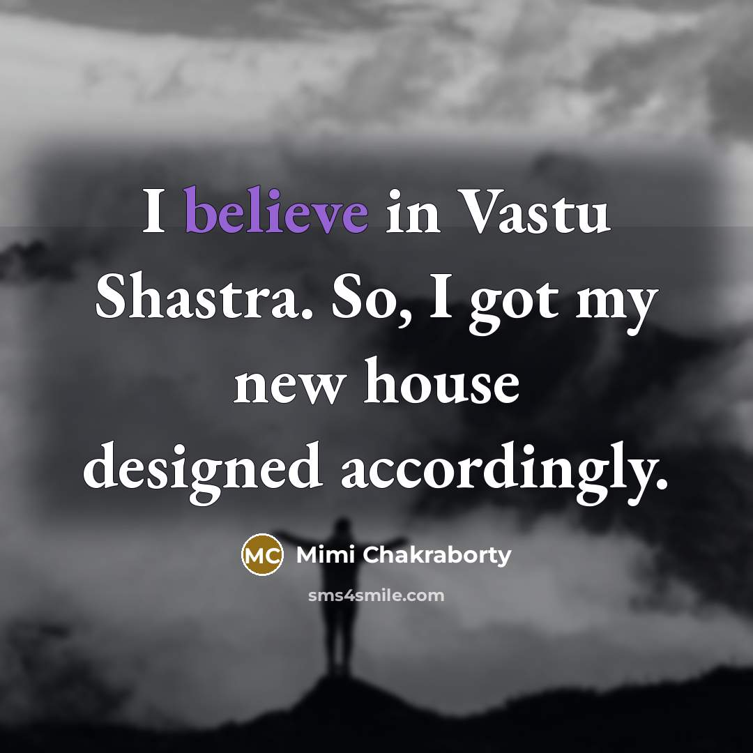 “I believe in Vastu Shastra. So, I got my new…” quote by Mimi Chakraborty