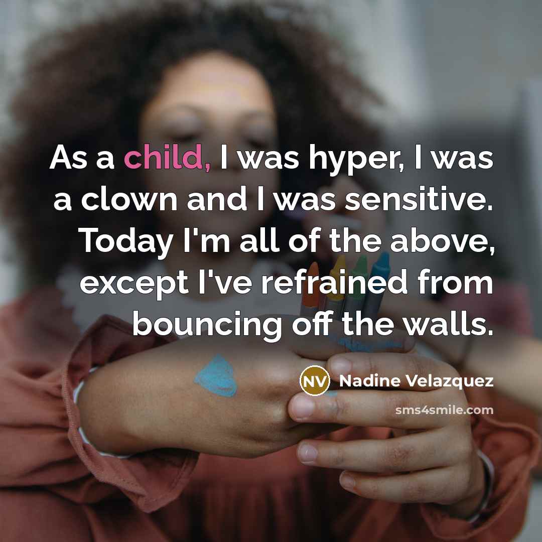 “As a child, I was hyper, I was a clown…” quote by Nadine Velazquez