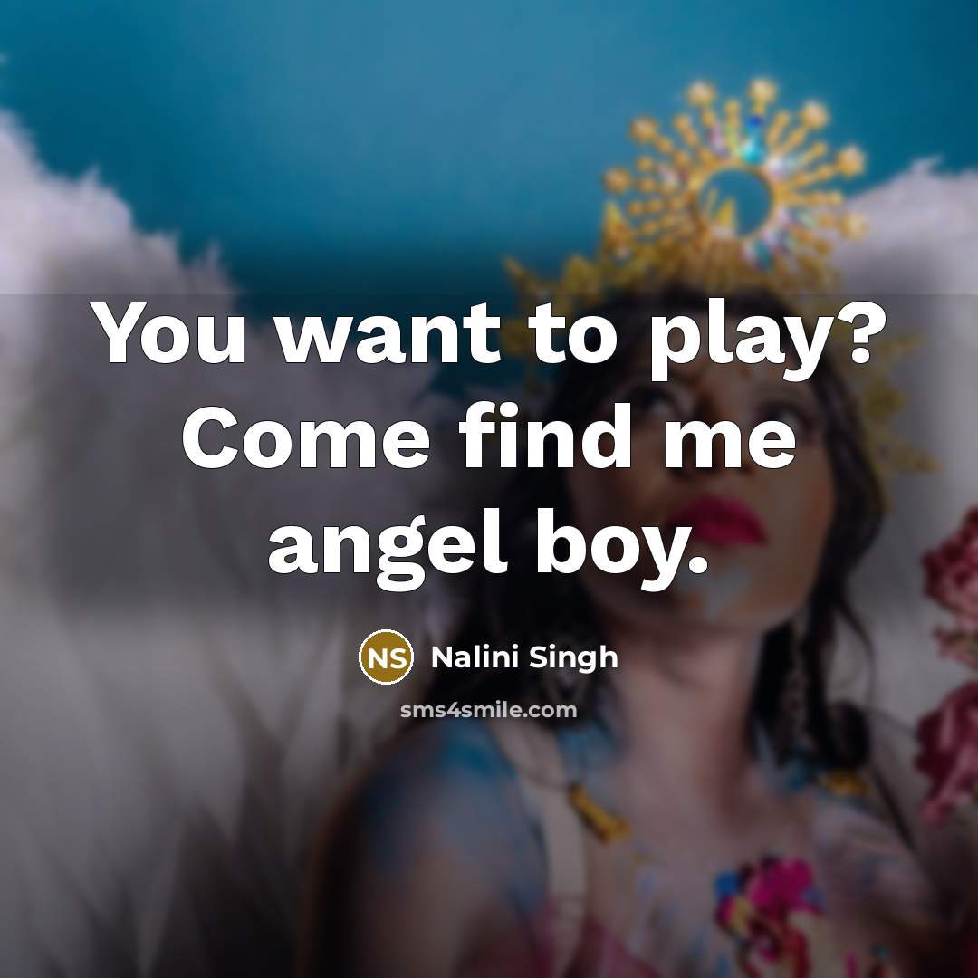 “You want to play? Come find me angel boy.…” quote by Nalini Singh