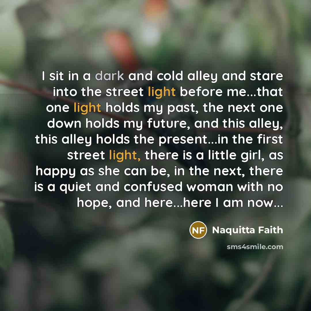 “I sit in a dark and cold alley and stare…” quote by Naquitta Faith