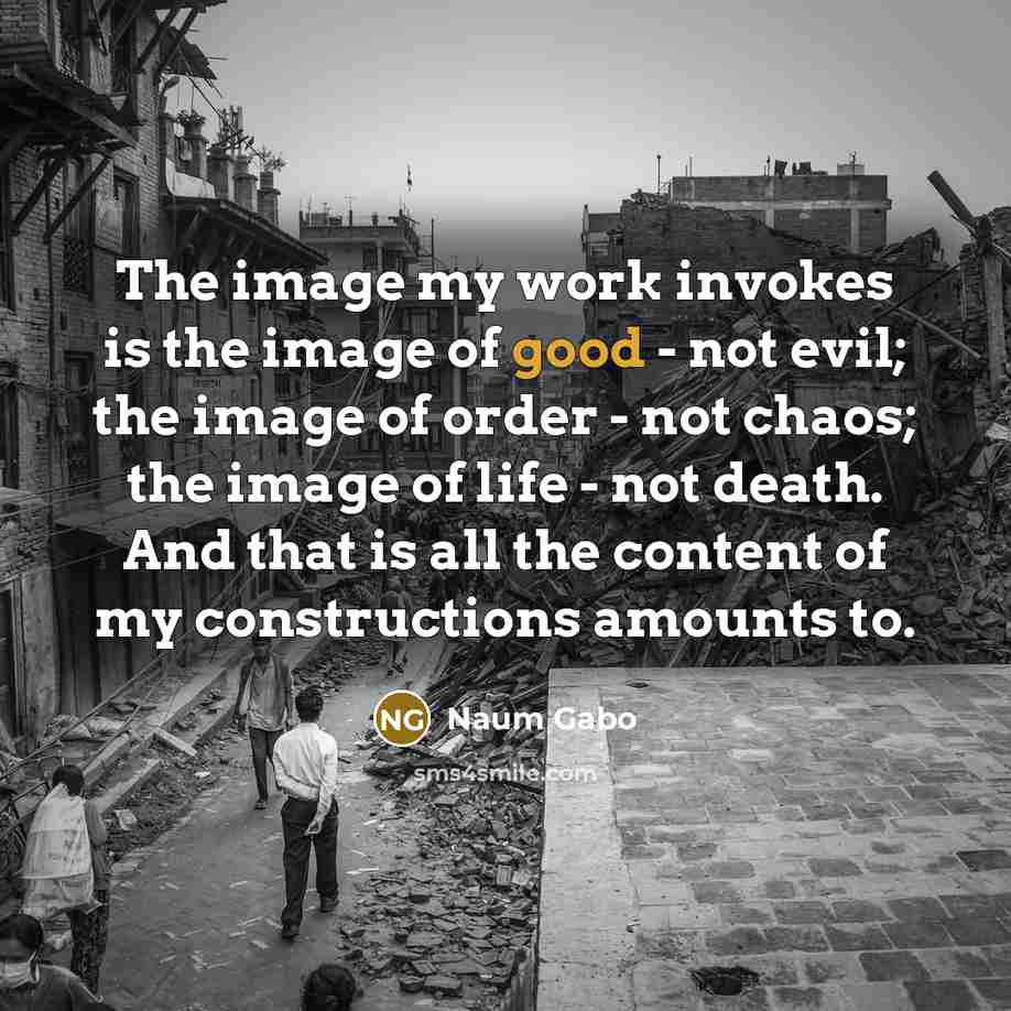 “The image my work invokes is the image of good…” quote by Naum Gabo