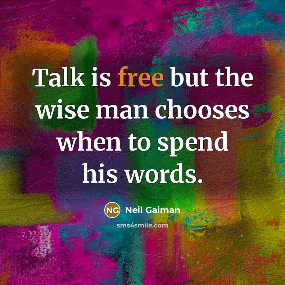 “Talk is free but the wise man chooses when to…” quote by Neil Gaiman