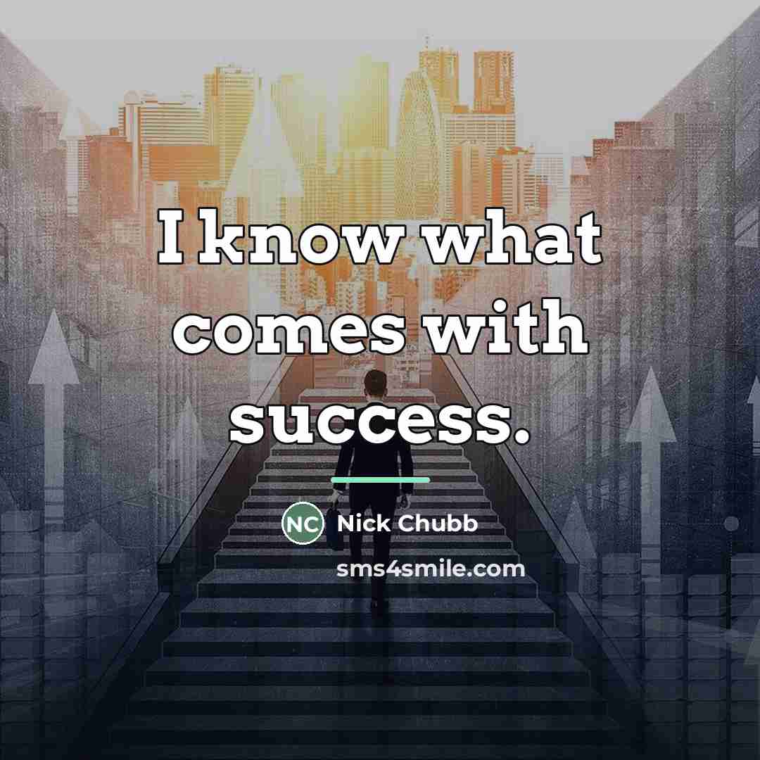 “I know what comes with success.…” quote by Nick Chubb