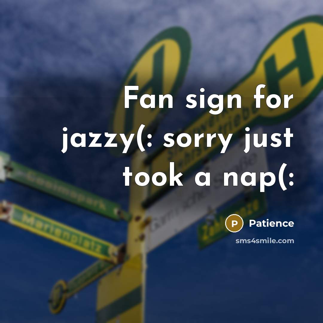 “Fan sign for jazzy(: sorry just took a nap(:” quote by Patience
