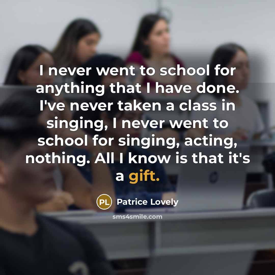 “I never went to school for anything that I have…” quote by Patrice Lovely