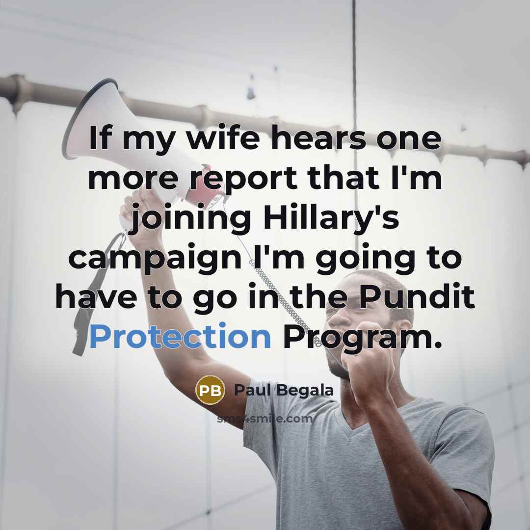 “If my wife hears one more report that I'm joining…” quote by Paul Begala