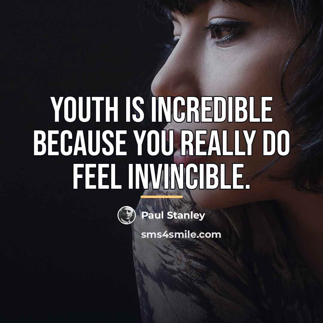 “Youth is incredible because you really do feel invincible.…” quote by Paul Stanley