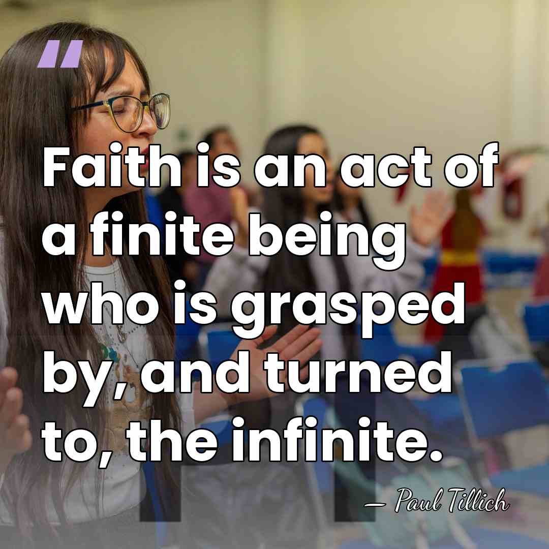 Faith is an act of a finite being who is grasped by,&hellip; - Paul Tillich