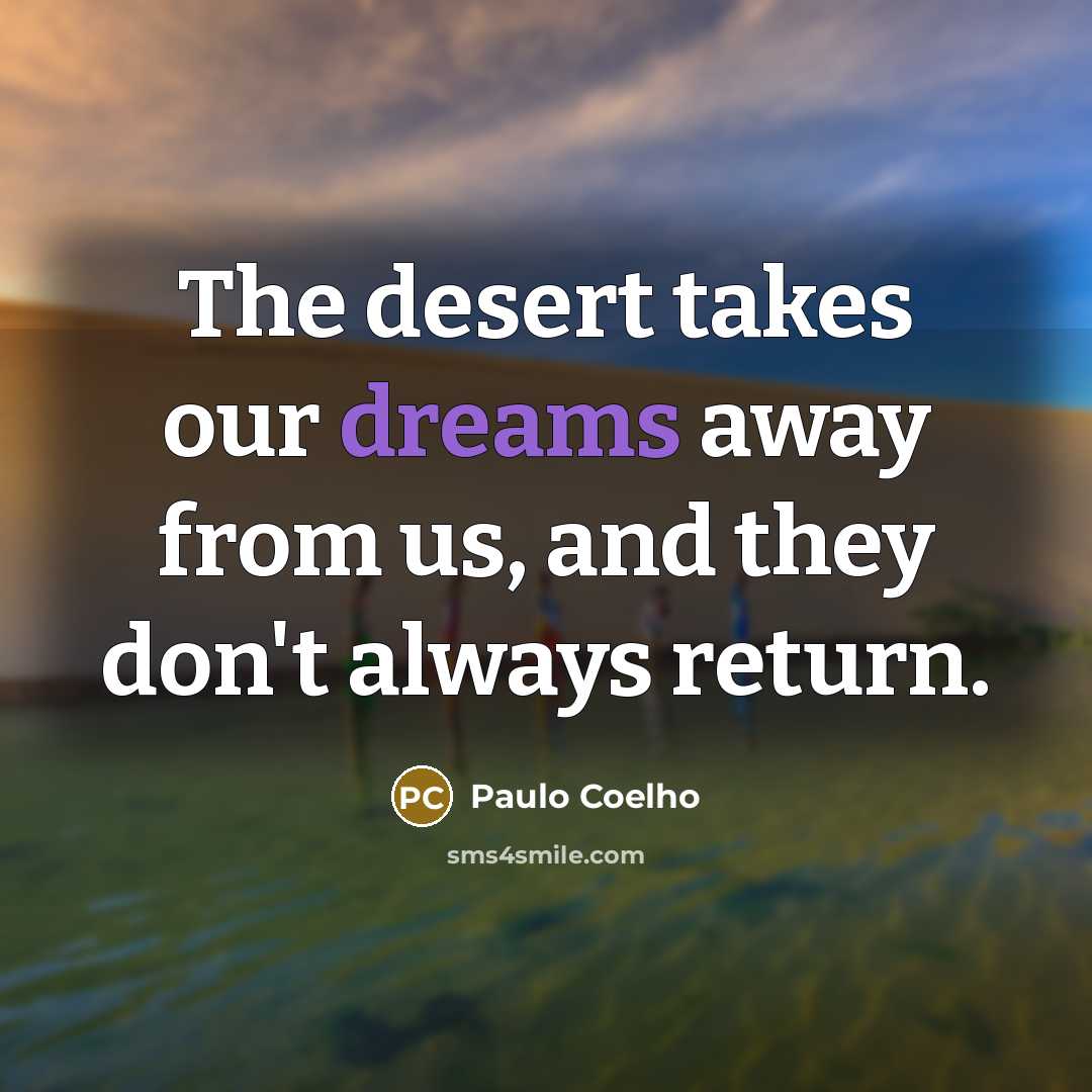 “The desert takes our dreams away from us, and they…” quote by Paulo Coelho