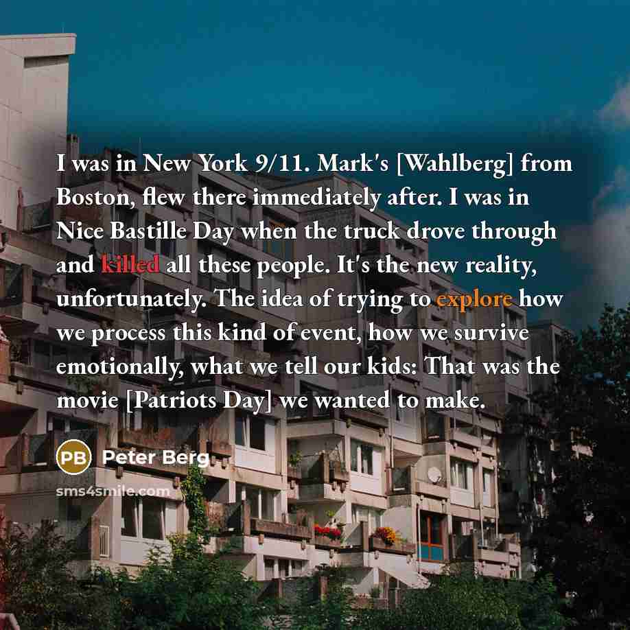 “I was in New York 9/11. Mark's [Wahlberg] from Boston,…” quote by Peter Berg