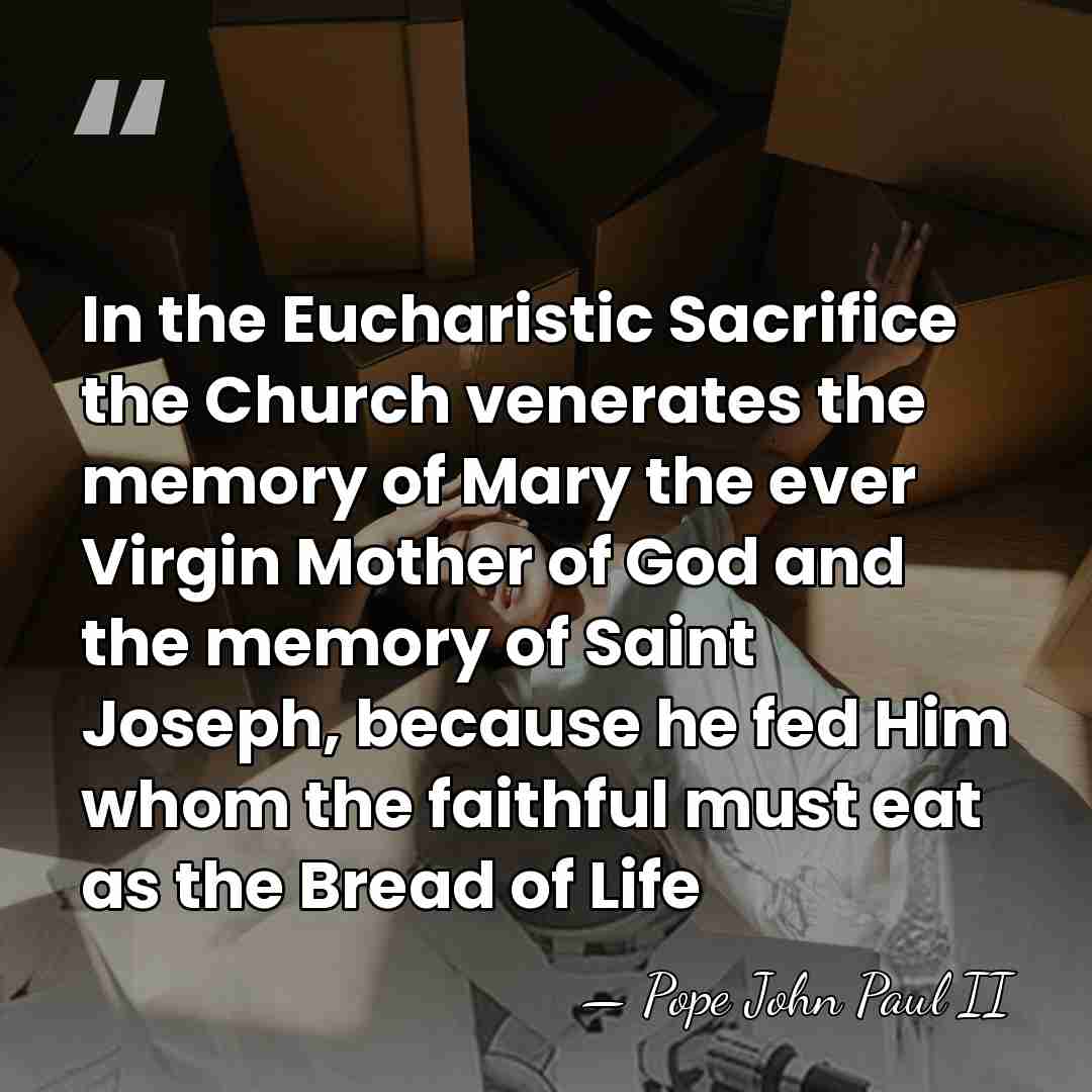 In the Eucharistic Sacrifice the Church venerates the memory of Mary the&hellip; - Pope John Paul II