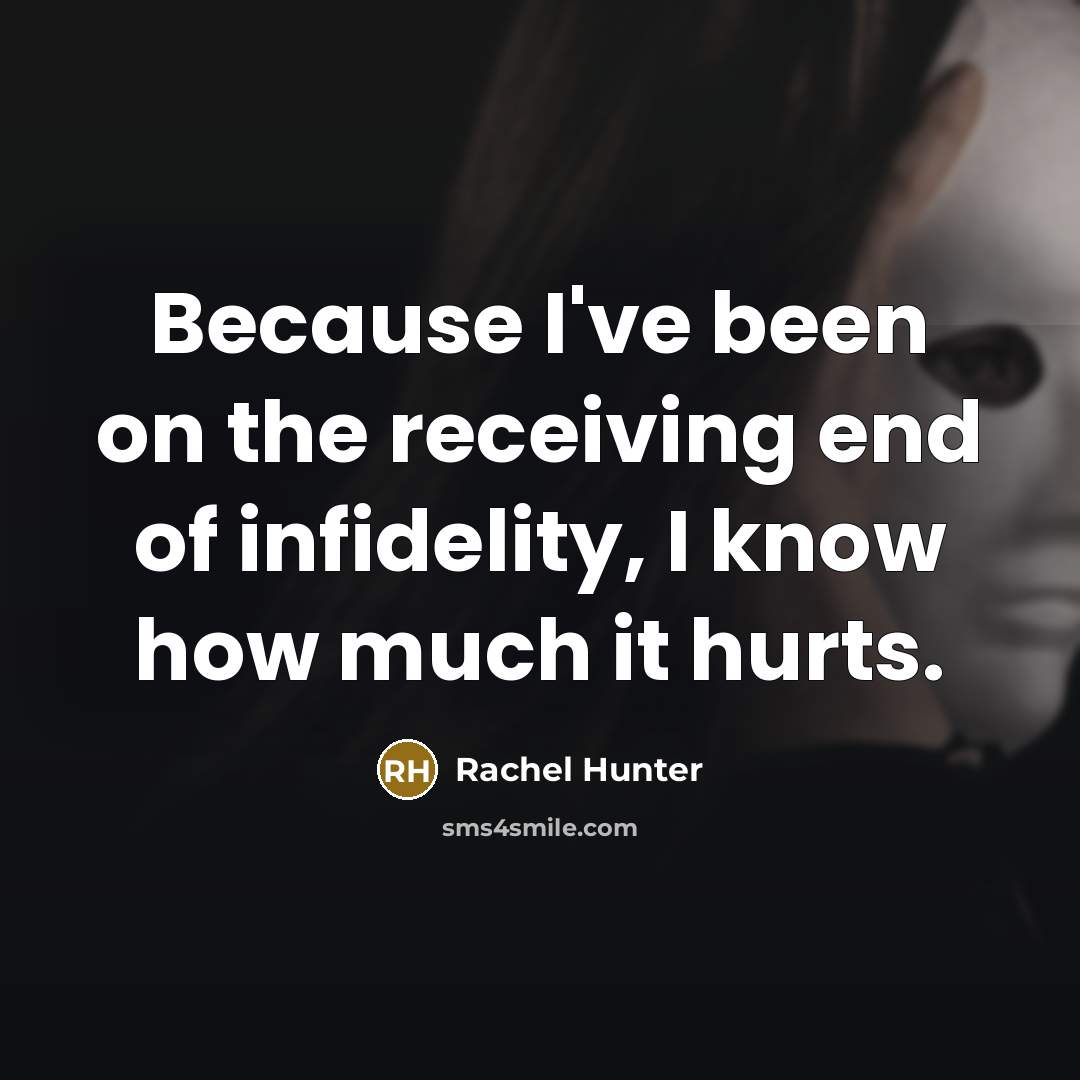 “Because I've been on the receiving end of infidelity, I…” quote by Rachel Hunter