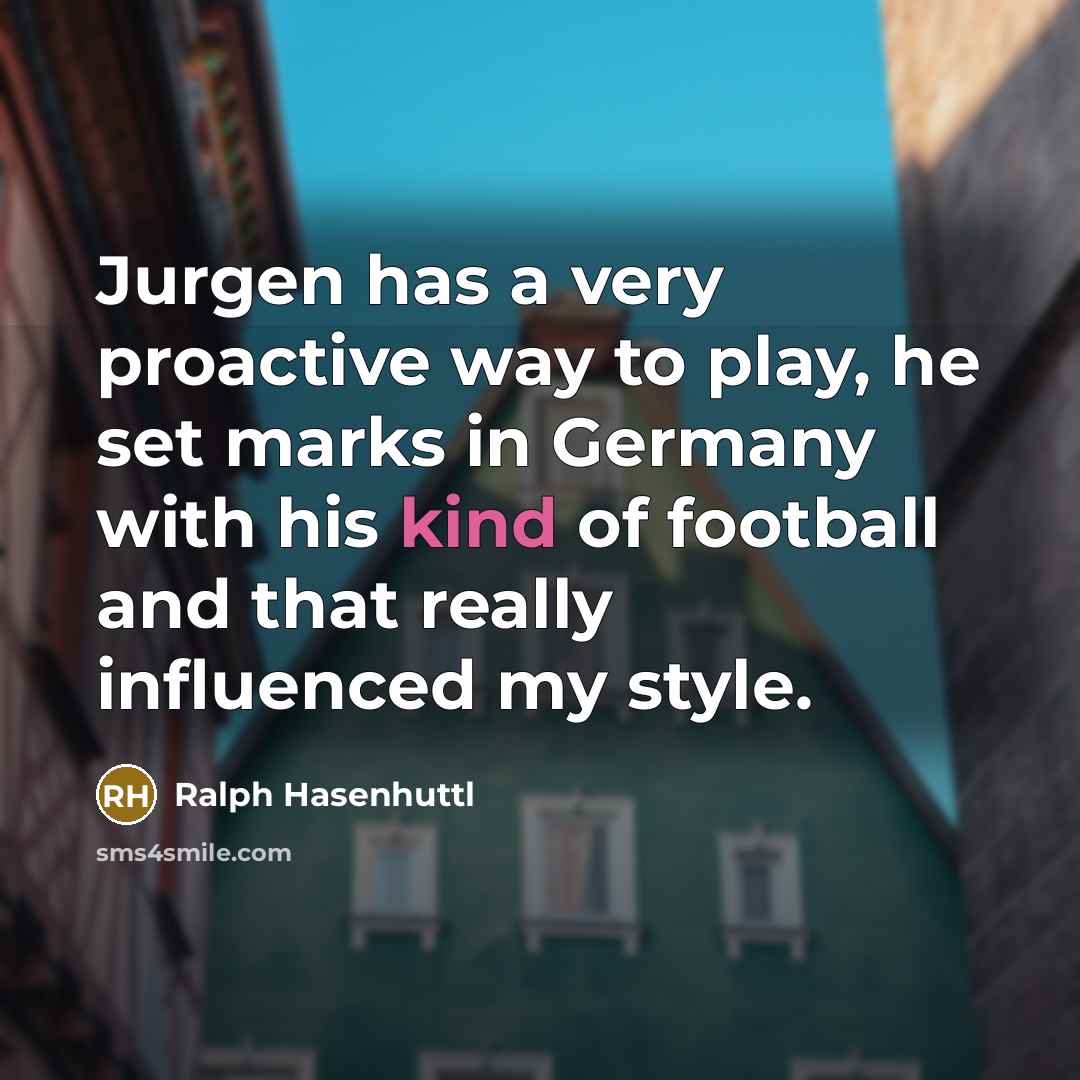 “Jurgen has a very proactive way to play, he set…” quote by Ralph Hasenhuttl