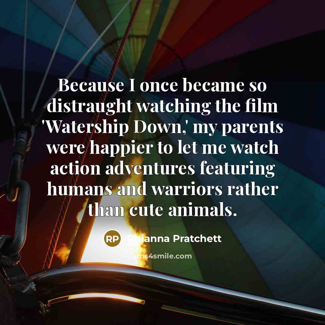 “Because I once became so distraught watching the film 'Watership…” quote by Rhianna Pratchett