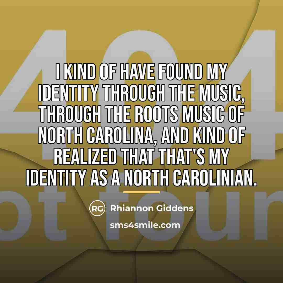 “I kind of have found my identity through the music,…” quote by Rhiannon Giddens