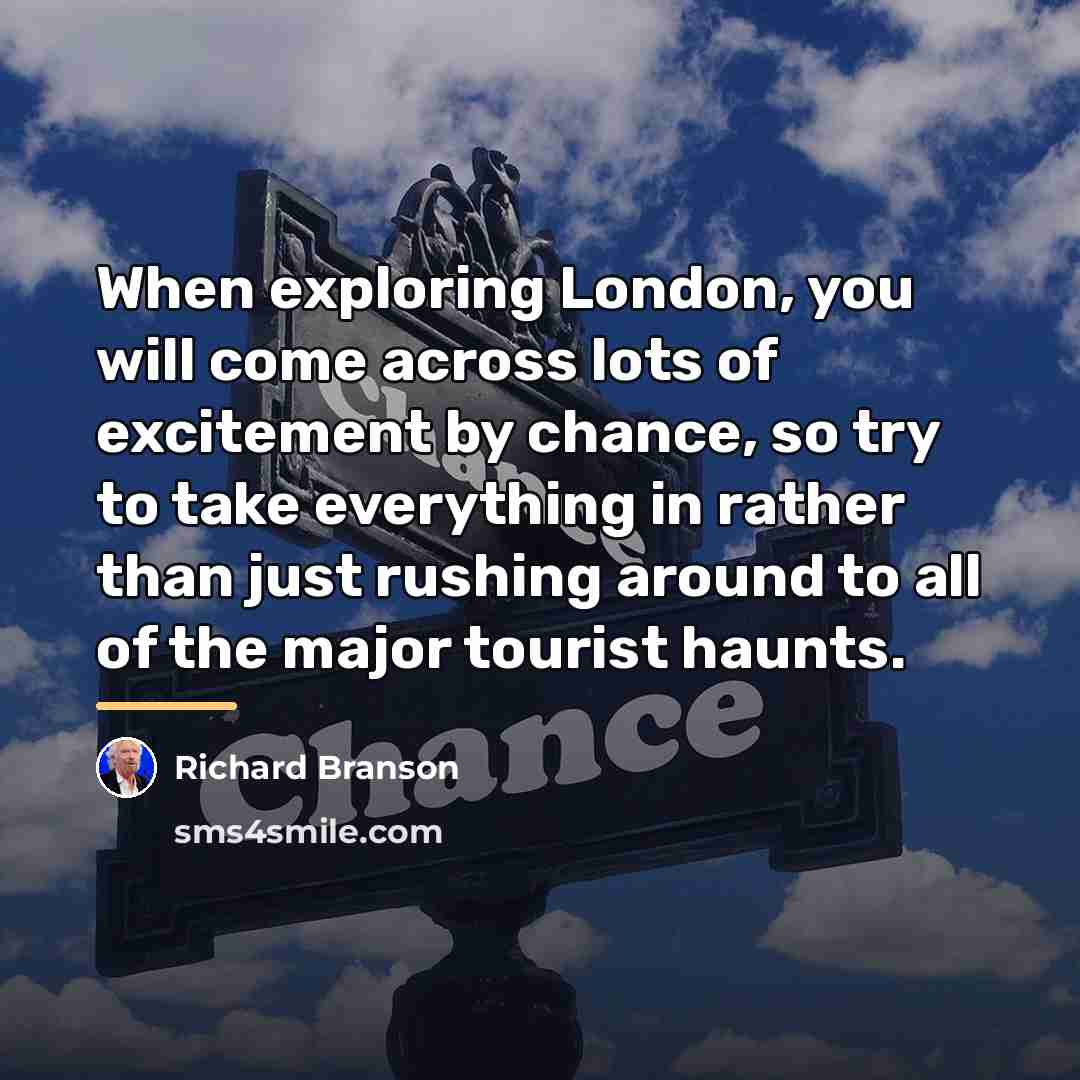“When exploring London, you will come across lots of excitement…” quote by Richard Branson