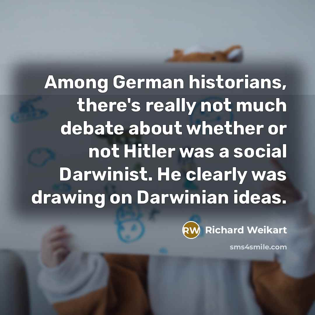“Among German historians, there's really not much debate about whether…” quote by Richard Weikart