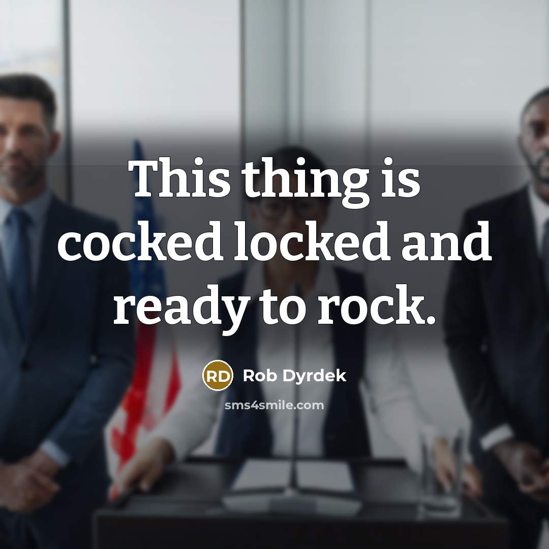 “This thing is cocked locked and ready to rock.…” quote by Rob Dyrdek