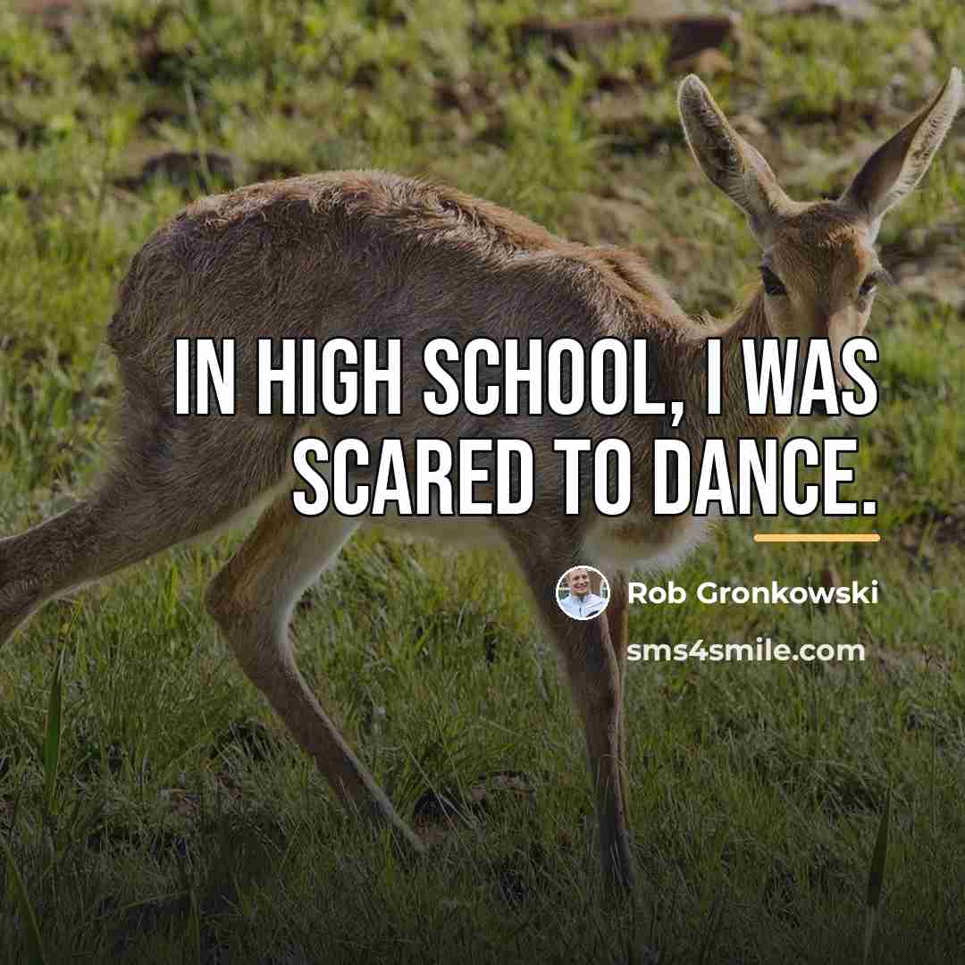 “In high school, I was scared to dance.…” quote by Rob Gronkowski