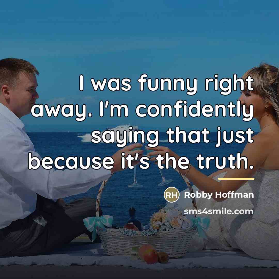 “I was funny right away. I'm confidently saying that just…” quote by Robby Hoffman