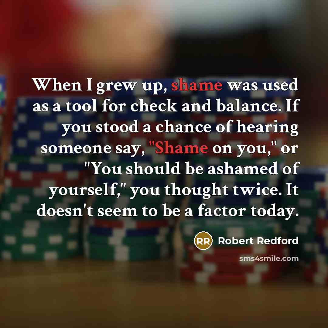 “When I grew up, shame was used as a tool…” quote by Robert Redford