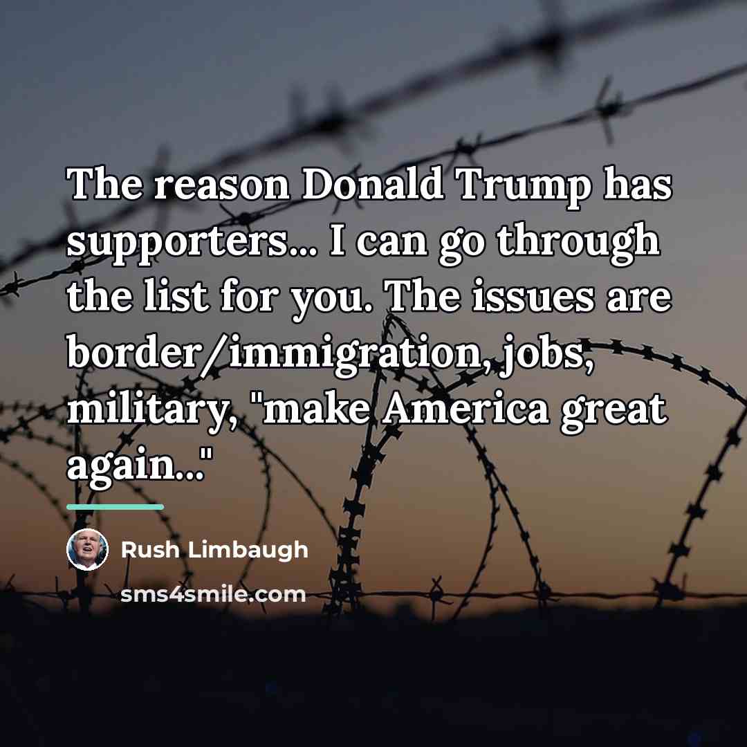 “The reason Donald Trump has supporters... I can go through…” quote by Rush Limbaugh