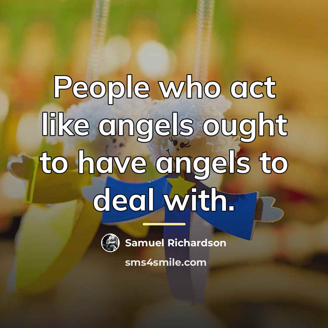 “People who act like angels ought to have angels to…” quote by Samuel Richardson