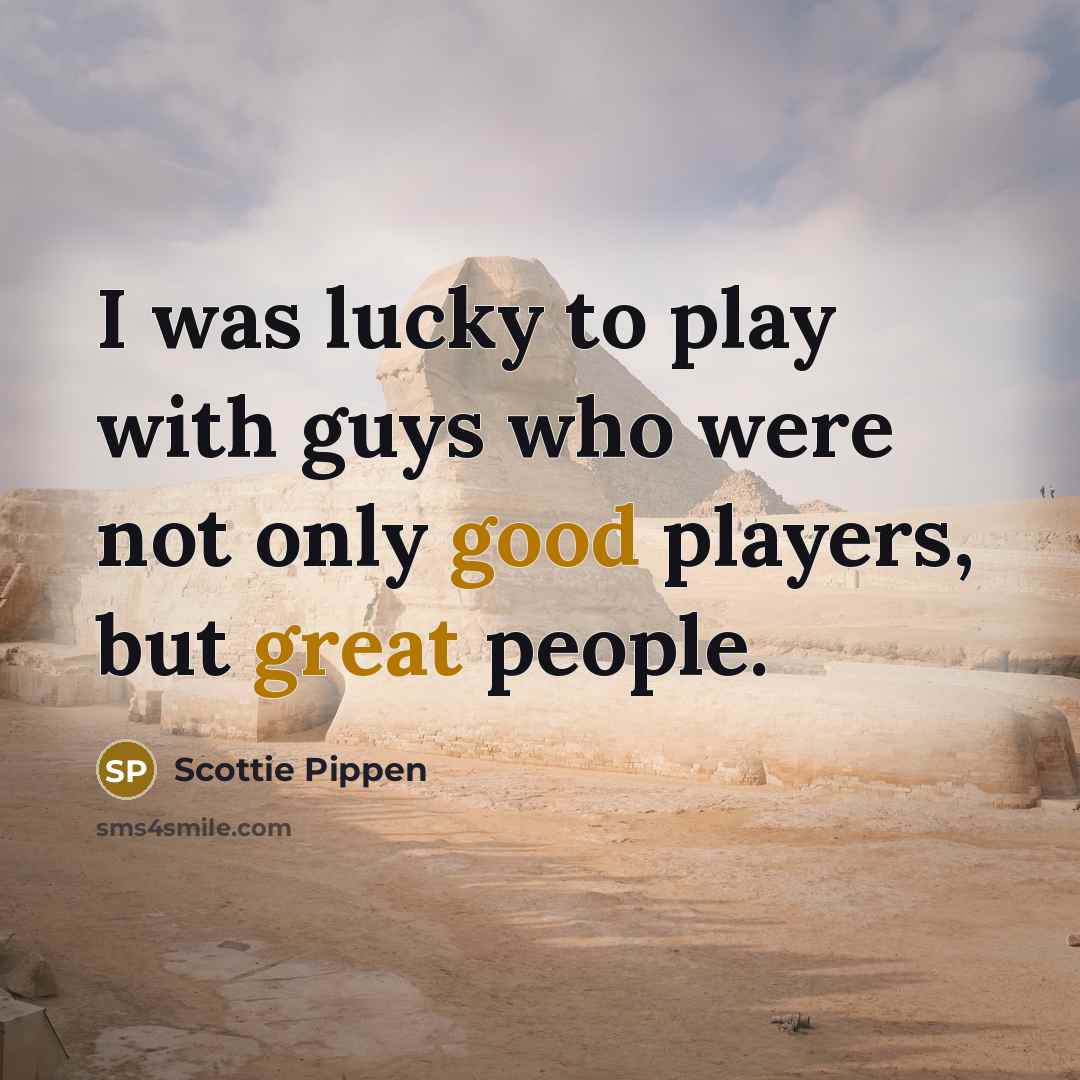 “I was lucky to play with guys who were not…” quote by Scottie Pippen