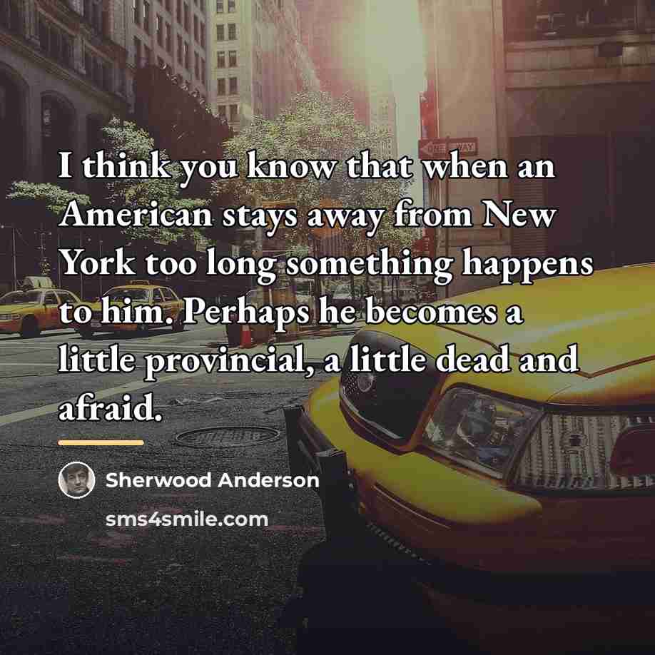 “I think you know that when an American stays away…” quote by Sherwood Anderson