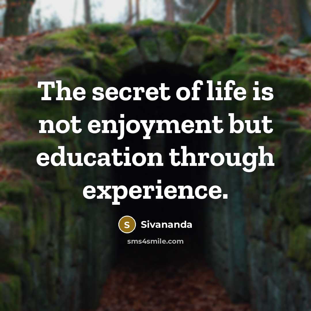 “The secret of life is not enjoyment but education through…” quote by Sivananda