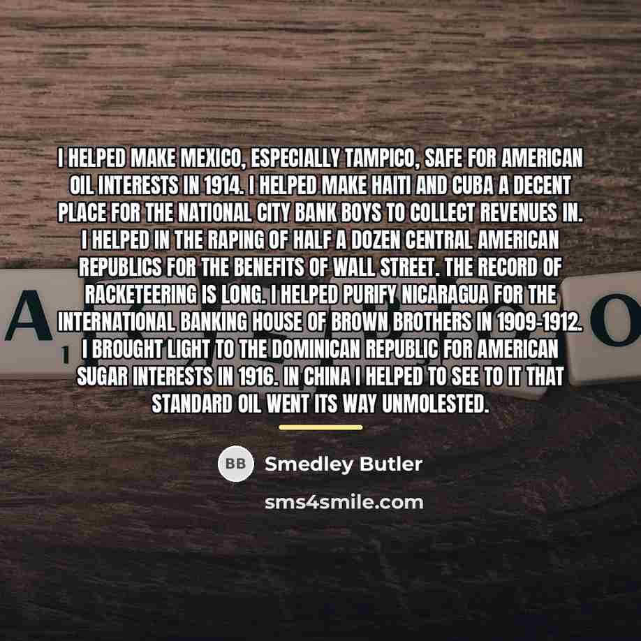 “I helped make Mexico, especially Tampico, safe for American oil…” quote by Smedley Butler