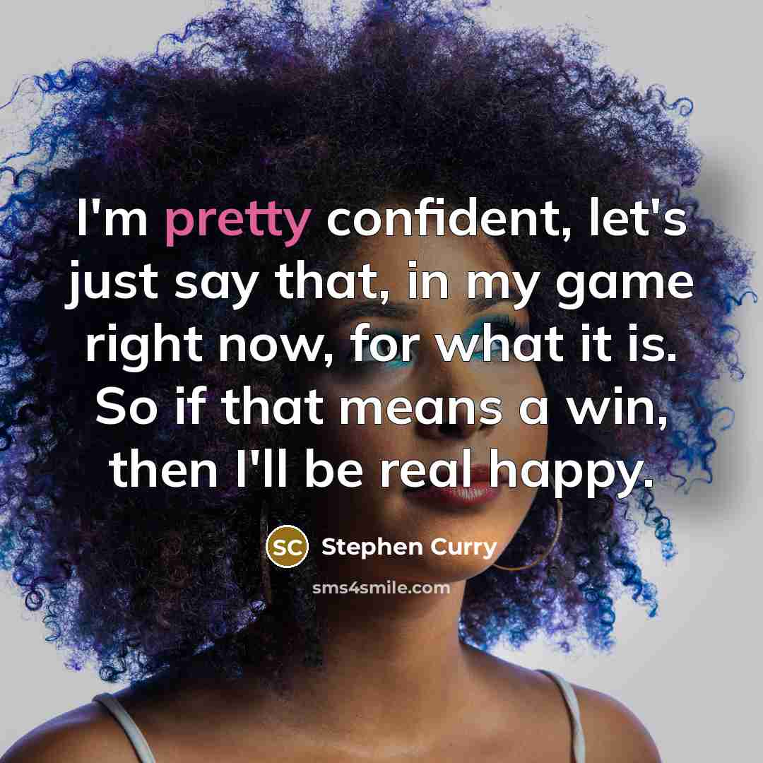 “I'm pretty confident, let's just say that, in my game…” quote by Stephen Curry
