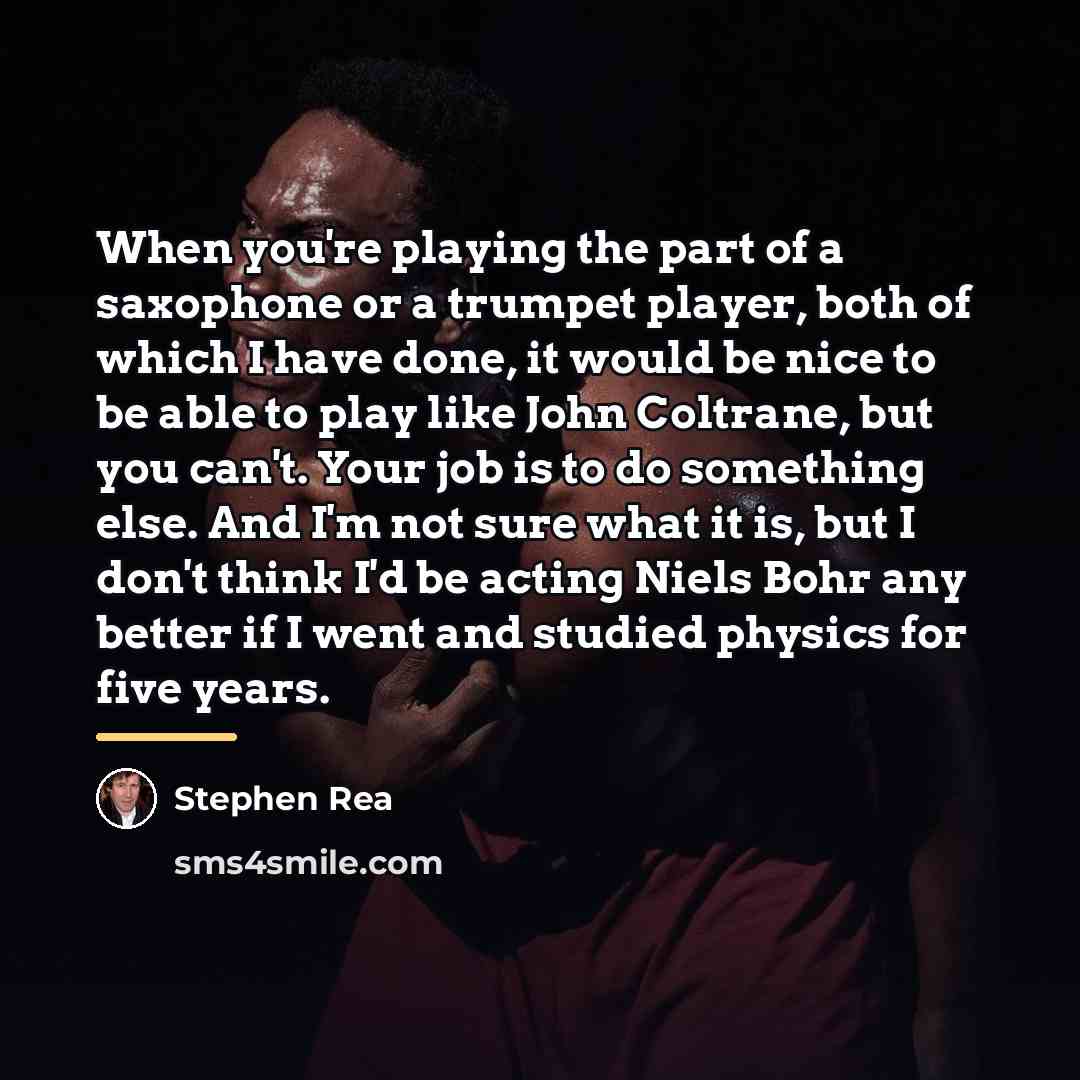 “When you're playing the part of a saxophone or a…” quote by Stephen Rea