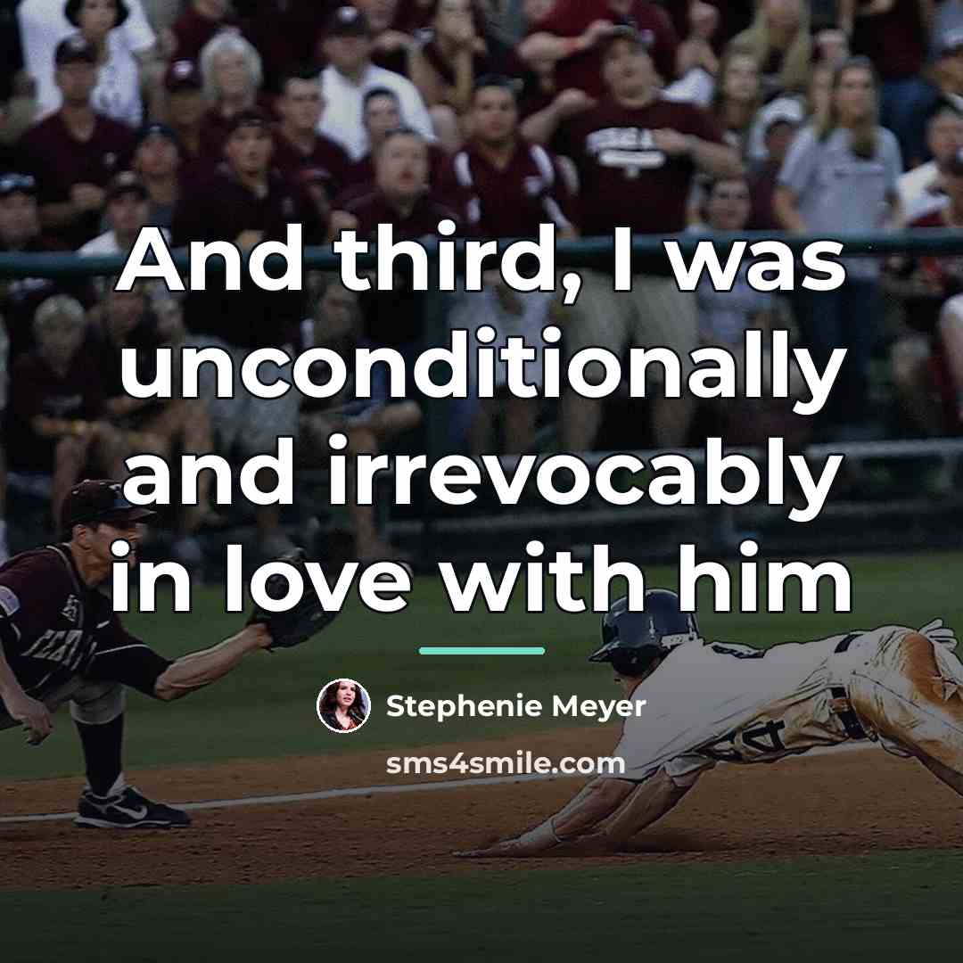 “And third, I was unconditionally and irrevocably in love with…” quote by Stephenie Meyer