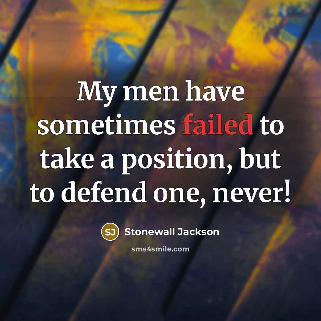 “My men have sometimes failed to take a position, but…” quote by Stonewall Jackson