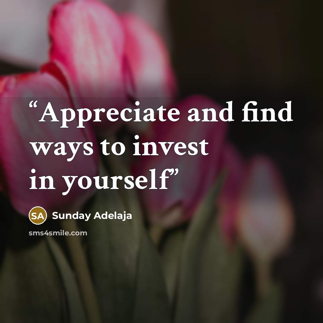 “Appreciate and find ways to invest in yourself” quote by Sunday Adelaja