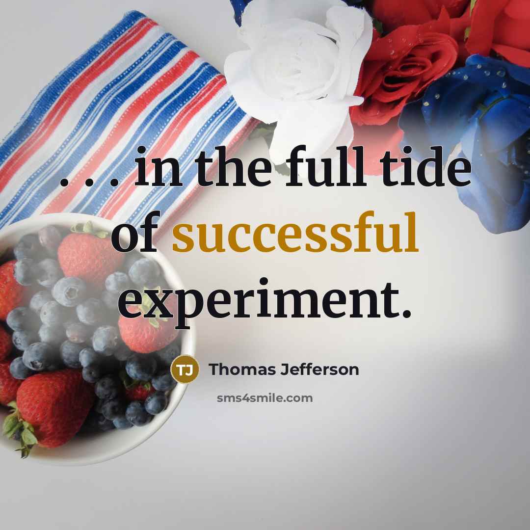 “. . . in the full tide of successful experiment.…” quote by Thomas Jefferson