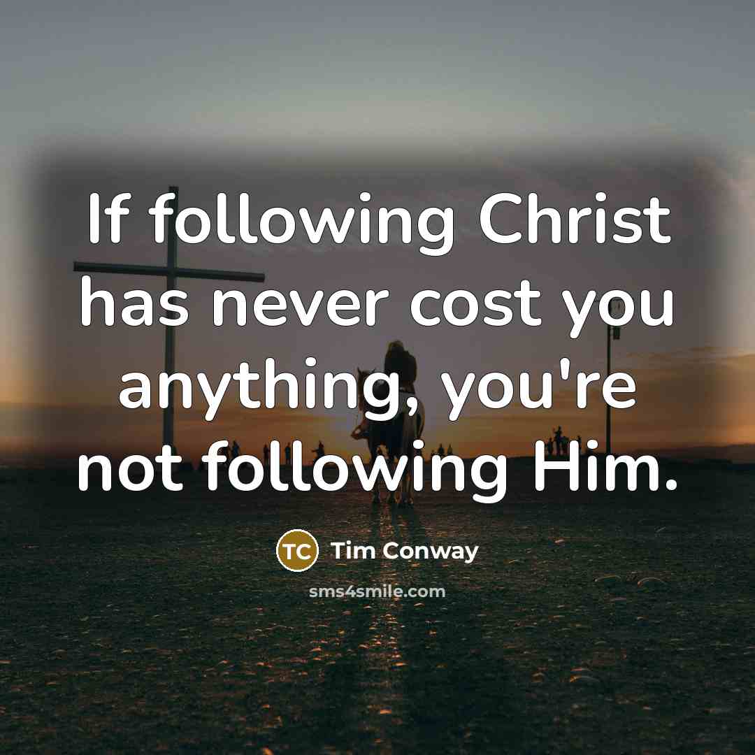 “If following Christ has never cost you anything, you're not…” quote by Tim Conway
