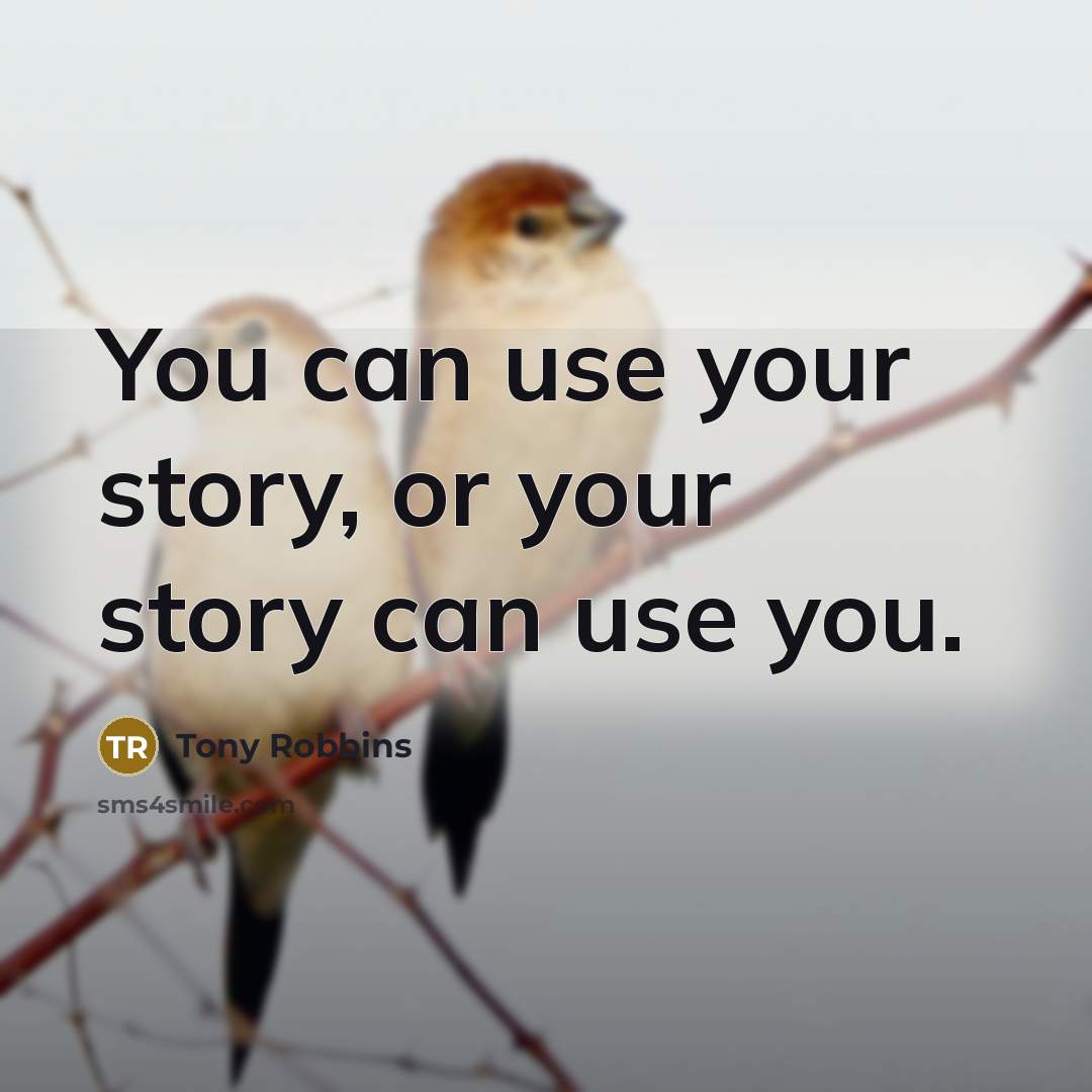 “You can use your story, or your story can use…” quote by Tony Robbins
