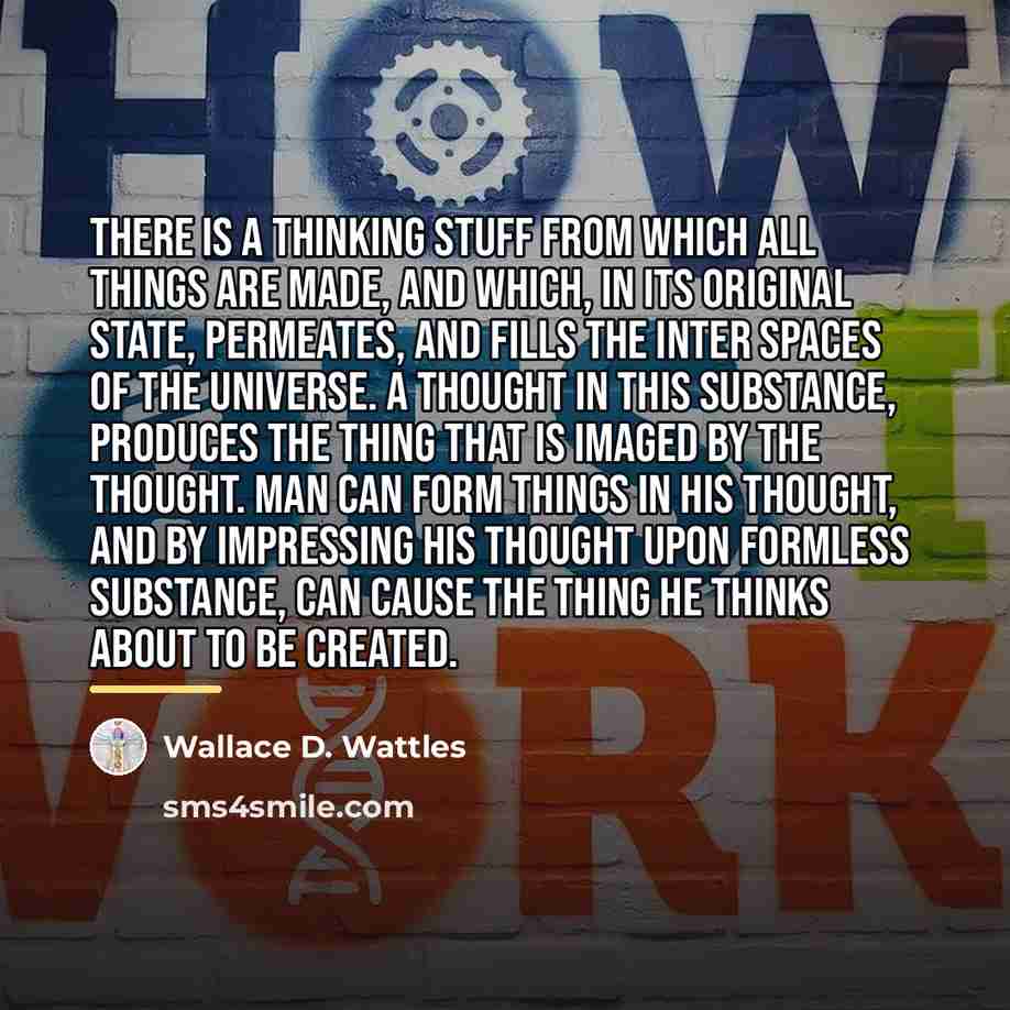 “There is a thinking stuff from which all things are…” quote by Wallace D. Wattles