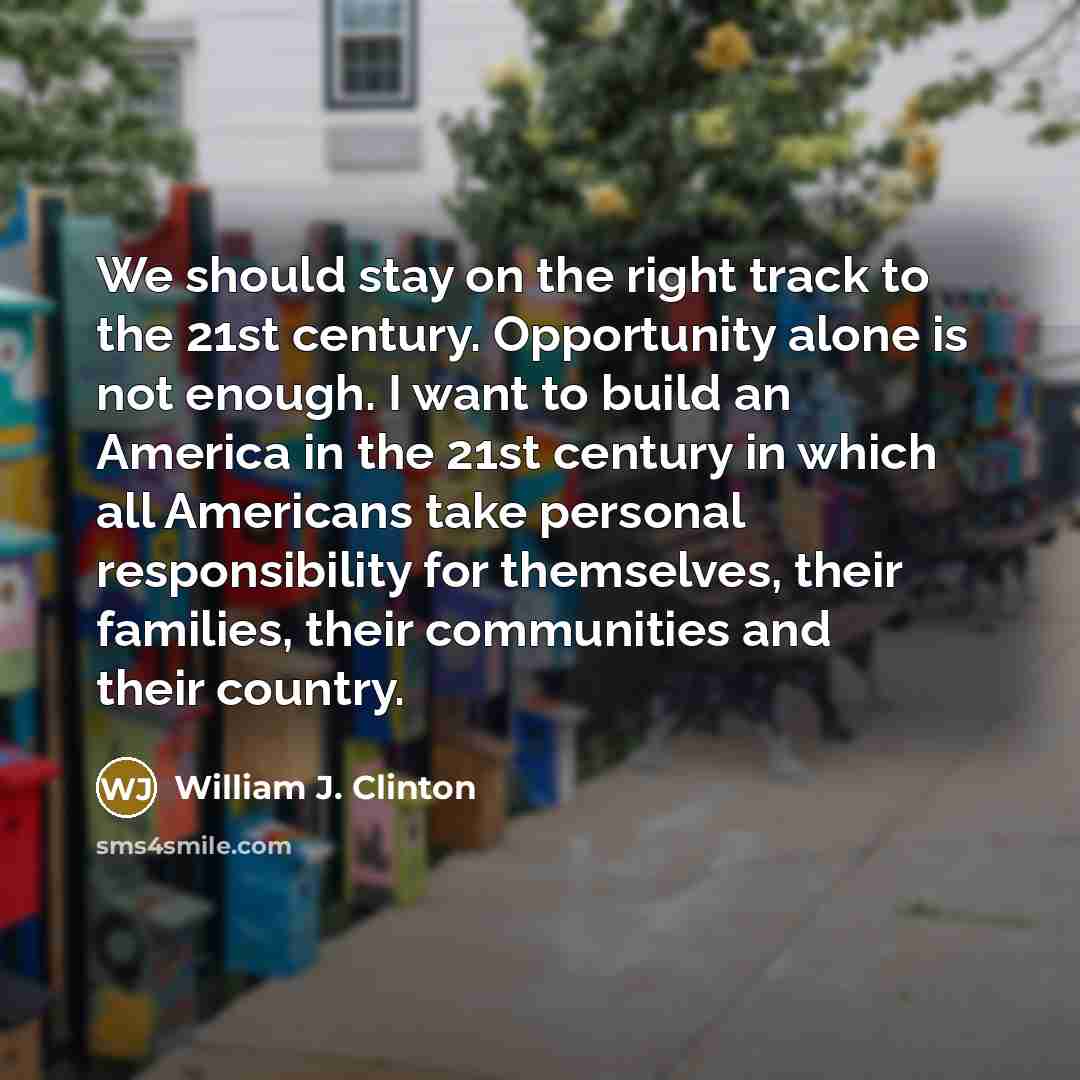 “We should stay on the right track to the 21st…” quote by William J. Clinton