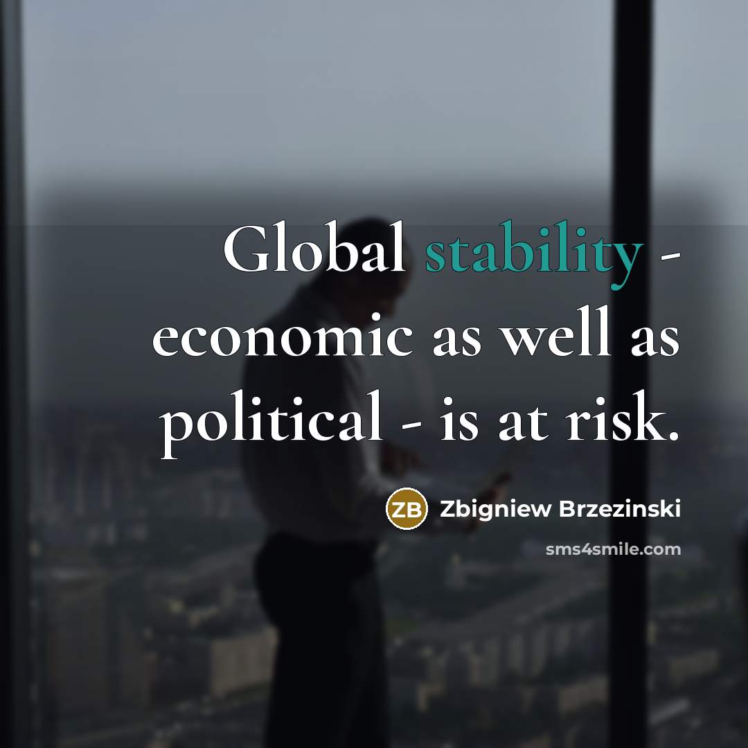 “Global stability - economic as well as political - is…” quote by Zbigniew Brzezinski