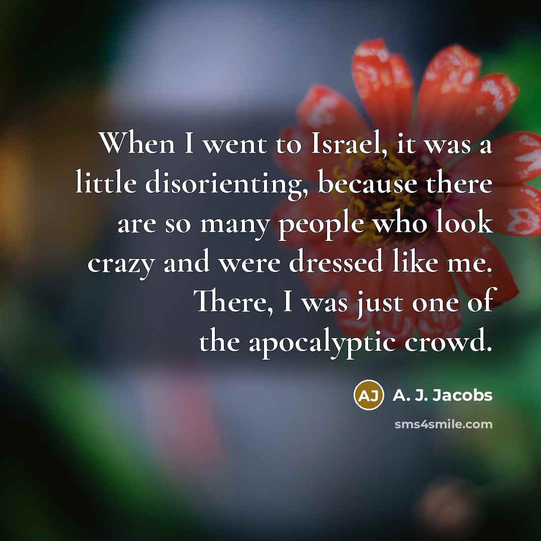 “When I went to Israel, it was a little disorienting,…” quote by A. J. Jacobs