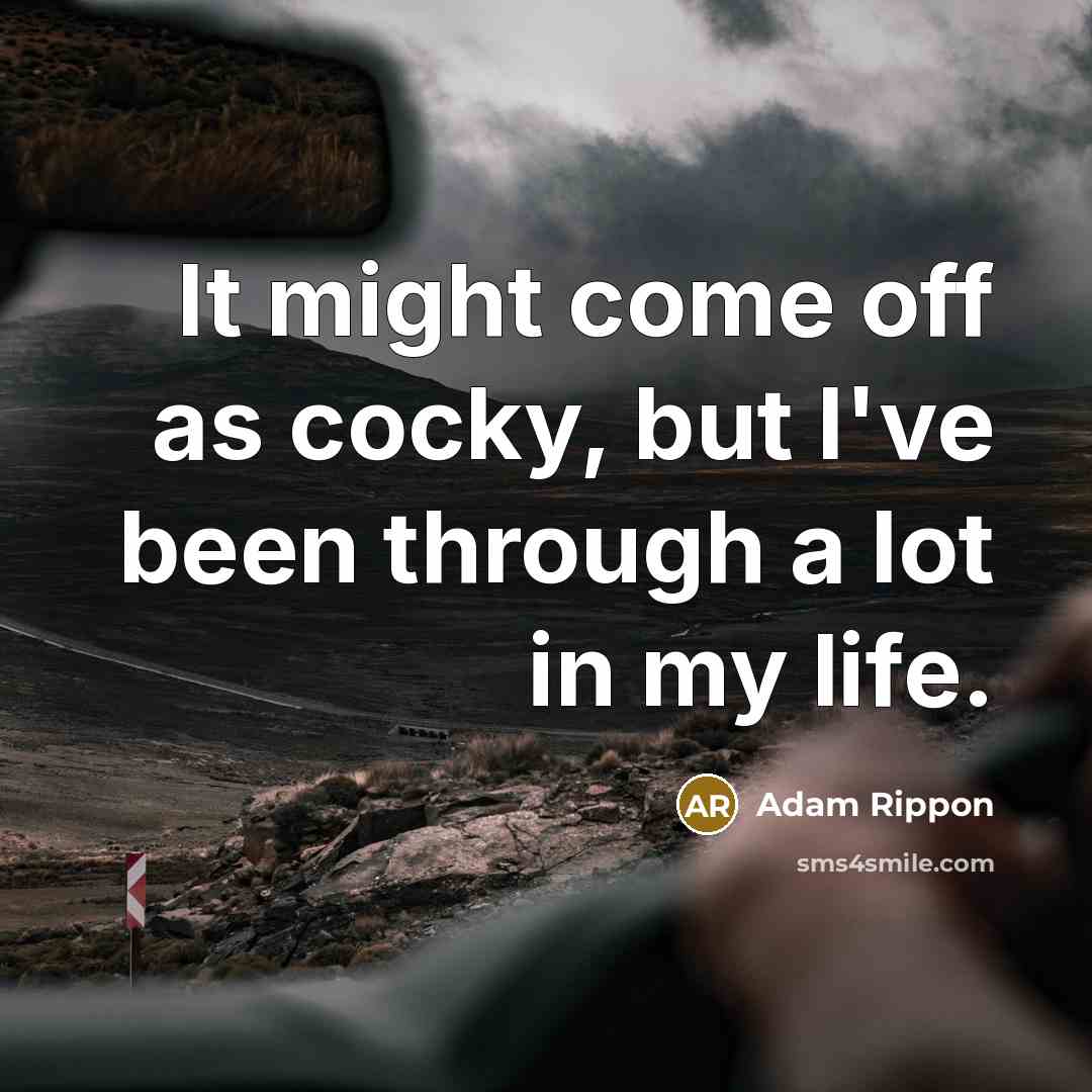 “It might come off as cocky, but I've been through…” quote by Adam Rippon